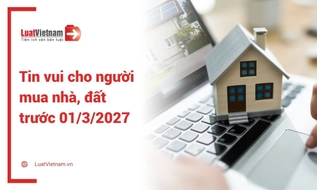 Tin vui cho những ai mua nhà, đất trước 01/3/2027: Chính sách mới giúp người mua tiết kiệm tiền