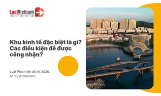 Khu kinh tế đặc biệt là gì? Điều kiện công nhận khu kinh tế đặc biệt