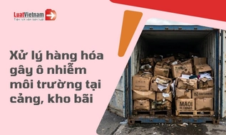 Hàng hóa gây ô nhiễm môi trường tại cảng, kho, bãi được xử lý thế nào từ 2027?