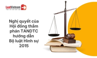 Tổng hợp Nghị quyết của Hội đồng thẩm phán TANDTC hướng dẫn Bộ luật Hình sự 2015