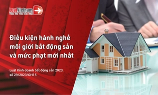 Điều kiện hành nghề môi giới bất động sản và mức phạt vi phạm từ 26/8/2026