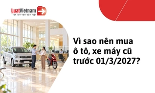 Nếu đang có ý định mua ô tô, xe máy cũ, nên mua ngay trước ngày 01/3/2027