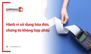 Những hành vi nào bị coi là sử dụng hóa đơn, chứng từ không hợp pháp?