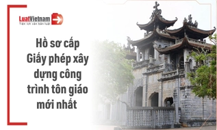 Hồ sơ đề nghị cấp giấy phép xây dựng công trình tín ngưỡng tôn giáo 2026