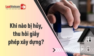 2 trường hợp bị thu hồi giấy phép xây dựng 2026 mới nhất