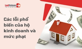 13 lỗi phổ biến của hộ kinh doanh và mức phạt mới nhất