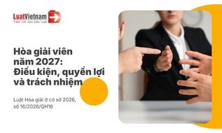 Tiêu chuẩn, quyền và nghĩa vụ của hòa giải viên từ 01/3/2027
