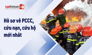 [Tổng hợp] Hồ sơ phòng cháy, chữa cháy, cứu nạn, cứu hộ 2026 mới nhất