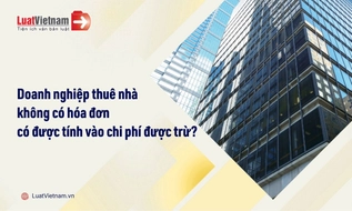 Doanh nghiệp thuê nhà của cá nhân không có hóa đơn, có được tính chi phí được trừ?