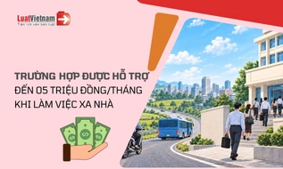 Những ai được đề xuất hỗ trợ đến 5 triệu đồng/tháng khi làm việc xa nhà?