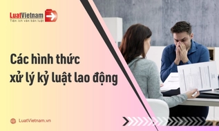 Các hình thức xử lý kỷ luật lao động mới nhất