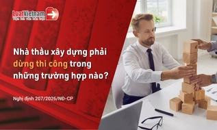 Nhà thầu xây dựng phải dừng thi công trong những trường hợp nào?