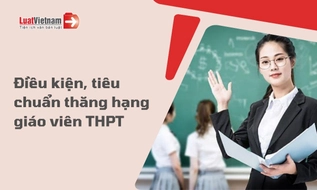Điều kiện, tiêu chuẩn thăng hạng giáo viên THPT [year] mới nhất