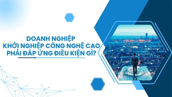 Doanh nghiệp khởi nghiệp công nghệ cao phải đáp ứng điều kiện gì?