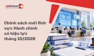 Chính sách mới về Hành chính hiệu lực tháng 10/2026