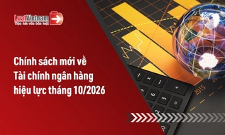 Chính sách mới về Tài chính ngân hàng hiệu lực tháng 10/2026