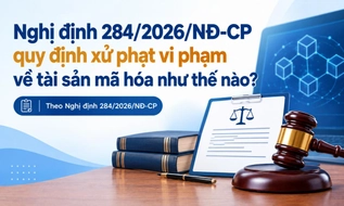 Nghị định 284/2026/NĐ-CP quy định xử phạt vi phạm về tài sản mã hóa như thế nào?