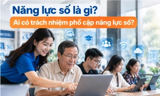 Năng lực số là gì? Ai có trách nhiệm phổ cập năng lực số?