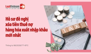 Hồ sơ xóa tiền thuế nợ đối với hàng hóa xuất nhập khẩu từ 01/7/2026