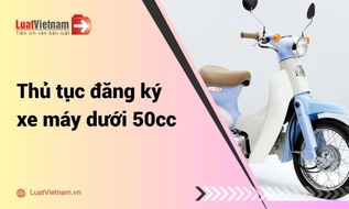 Hướng dẫn thủ tục đăng ký xe máy dưới 50cc mới nhất