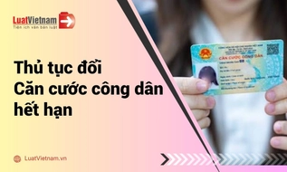 Cập nhật thủ tục đổi Căn cước công dân hết hạn mới nhất