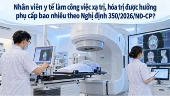 Nhân viên y tế làm công việc xạ trị, hóa trị được hưởng phụ cấp bao nhiêu theo Nghị định 350/2026/NĐ-CP?