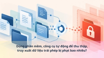 Dùng phần mềm, công cụ tự động để thu thập, truy xuất dữ liệu trái phép bị phạt bao nhiêu?