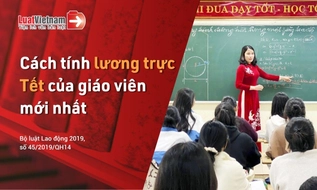Cách tính lương trực Tết của giáo viên mới nhất