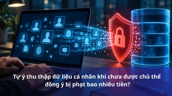 Tự ý thu thập dữ liệu cá nhân khi chưa được chủ thể đồng ý bị phạt bao nhiêu tiền?