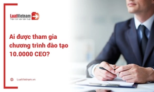 Chương trình đào tạo 10.000 CEO: Ai thuộc đối tượng tham gia?