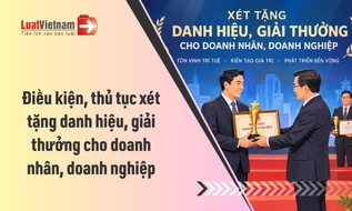 Doanh nhân, doanh nghiệp cần đáp ứng điều kiện gì để được xét tặng danh hiệu, giải thưởng?