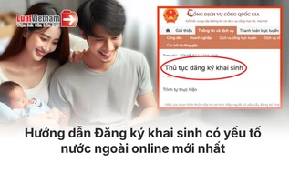 Hướng dẫn đăng ký khai sinh có yếu tố nước ngoài qua Cổng Dịch vụ công quốc gia