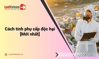 Cách tính phụ cấp độc hại mới nhất đang áp dụng