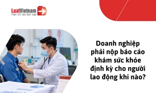 Hạn nộp báo cáo khám sức khỏe định kỳ cho người lao động tại 34 tỉnh, thành 2026
