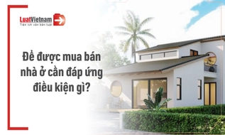 Điều kiện mua bán nhà ở mới nhất