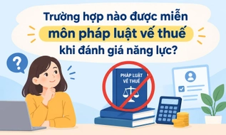 Trường hợp nào được miễn môn pháp luật về thuế khi đánh giá năng lực?
