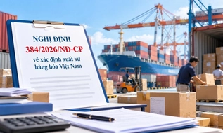 Đã có Nghị định 384/2026/NĐ-CP về xác định xuất xứ hàng hóa Việt Nam