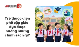 Toàn bộ chính sách đối với trẻ thuộc diện phổ cập giáo dục [Mới nhất]