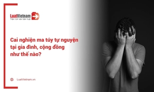 Cai nghiện ma túy tự nguyện tại gia đình, cộng đồng được thực hiện như thế nào?