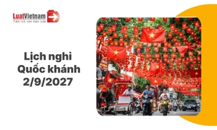 Lịch nghỉ Quốc khánh 2/9 năm 2027 là ngày nào? [Cập nhật mới nhất] 