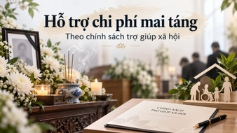 Những trường hợp nào được hỗ trợ chi phí mai táng theo chính sách trợ giúp xã hội?
