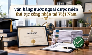 Những văn bằng nước ngoài nào được miễn thủ tục công nhận tại Việt Nam?