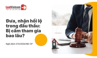 Đưa, nhận hối lộ trong đấu thầu bị cấm tham gia đấu thầu bao lâu?