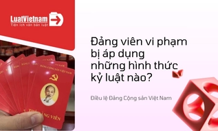Các hình thức kỷ luật Đảng viên mới nhất đang áp dụng