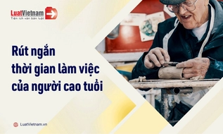 Quy định về rút ngắn thời gian làm việc của người cao tuổi mới nhất