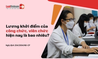 Mức lương khởi điểm của công chức, viên chức mới nhất