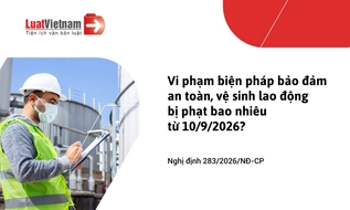 Mức phạt vi phạm quy định về các biện pháp bảo đảm an toàn, vệ sinh lao động từ 10/9/2026