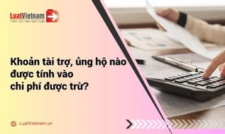 Các khoản tài trợ, ủng hộ nào được tính vào chi phí được trừ khi tính thuế TNDN?