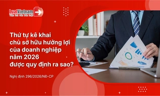 Thứ tự kê khai chủ sở hữu hưởng lợi của doanh nghiệp mới nhất 2026