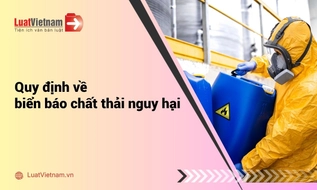 Quy định về biển báo chất thải nguy hại mới nhất